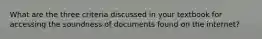 What are the three criteria discussed in your textbook for accessing the soundness of documents found on the internet?