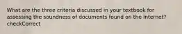 What are the three criteria discussed in your textbook for assessing the soundness of documents found on the Internet? checkCorrect