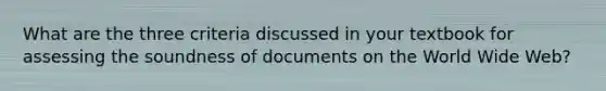 What are the three criteria discussed in your textbook for assessing the soundness of documents on the World Wide Web?