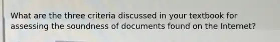 What are the three criteria discussed in your textbook for assessing the soundness of documents found on the Internet?