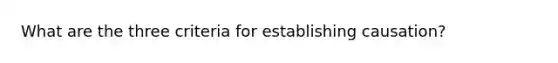 What are the three criteria for establishing causation?