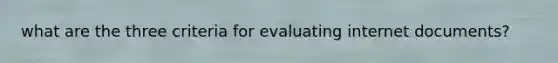 what are the three criteria for evaluating internet documents?