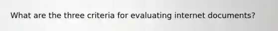 What are the three criteria for evaluating internet documents?