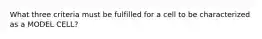 What three criteria must be fulfilled for a cell to be characterized as a MODEL CELL?