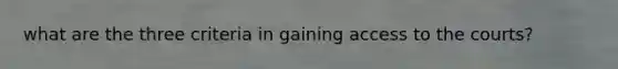 what are the three criteria in gaining access to the courts?