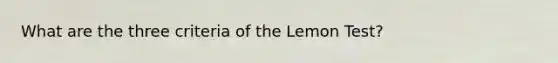 What are the three criteria of the Lemon Test?