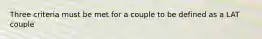 Three criteria must be met for a couple to be defined as a LAT couple