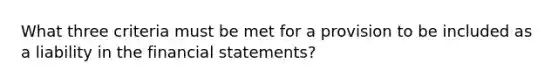 What three criteria must be met for a provision to be included as a liability in the financial statements?