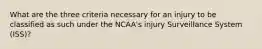 What are the three criteria necessary for an injury to be classified as such under the NCAA's injury Surveillance System (ISS)?