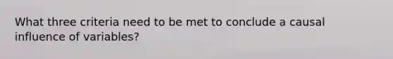 What three criteria need to be met to conclude a causal influence of variables?