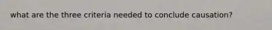 what are the three criteria needed to conclude causation?