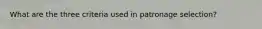 What are the three criteria used in patronage selection?