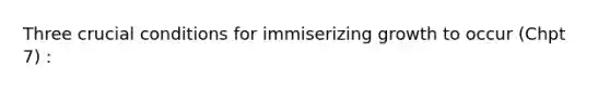 Three crucial conditions for immiserizing growth to occur (Chpt 7) :