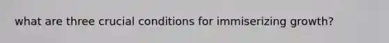 what are three crucial conditions for immiserizing growth?
