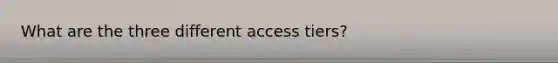 What are the three different access tiers?