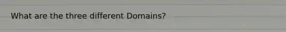 What are the three different Domains?