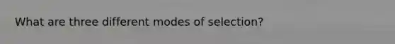 What are three different modes of selection?