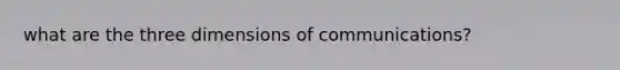 what are the three dimensions of communications?