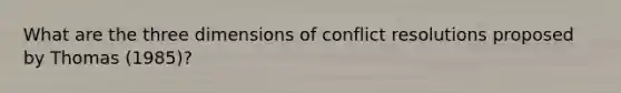 What are the three dimensions of conflict resolutions proposed by Thomas (1985)?