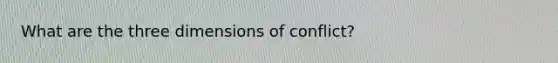 What are the three dimensions of conflict?
