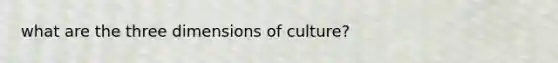 what are the three dimensions of culture?