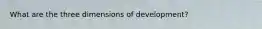 What are the three dimensions of development?