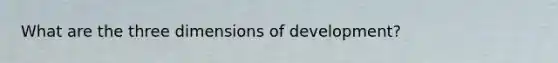 What are the three dimensions of development?