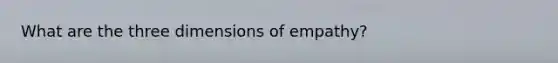 What are the three dimensions of empathy?