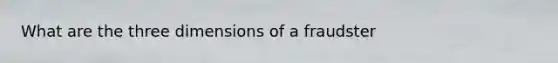 What are the three dimensions of a fraudster