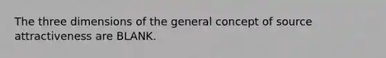 The three dimensions of the general concept of source attractiveness are BLANK.