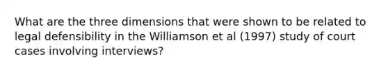 What are the three dimensions that were shown to be related to legal defensibility in the Williamson et al (1997) study of court cases involving interviews?