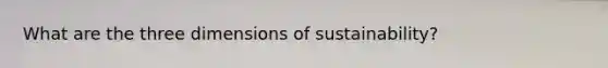 What are the three dimensions of sustainability?