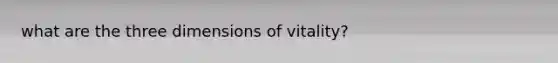 what are the three dimensions of vitality?