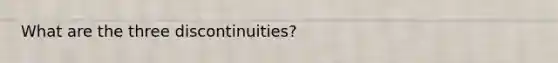 What are the three discontinuities?