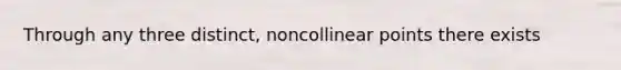 Through any three distinct, noncollinear points there exists