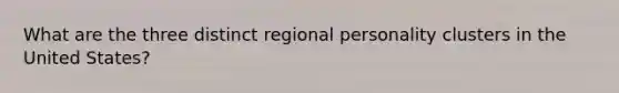 What are the three distinct regional personality clusters in the United States?