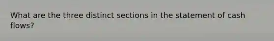 What are the three distinct sections in the statement of cash flows?