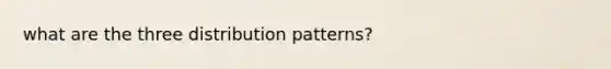 what are the three distribution patterns?