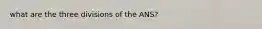 what are the three divisions of the ANS?