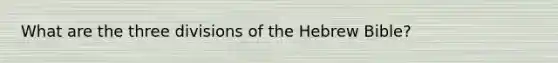 What are the three divisions of the Hebrew Bible?