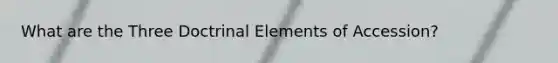 What are the Three Doctrinal Elements of Accession?