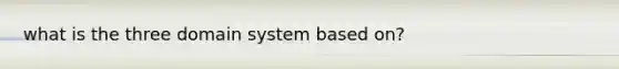 what is the three domain system based on?