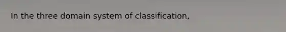 In the three domain system of classification,