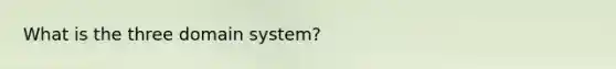 What is the three domain system?