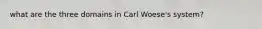 what are the three domains in Carl Woese's system?