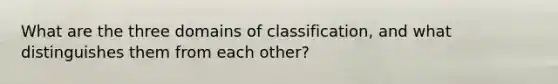 What are the three domains of classification, and what distinguishes them from each other?