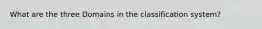 What are the three Domains in the classification system?