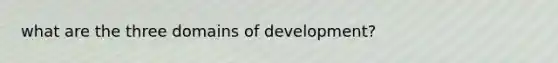 what are the three domains of development?