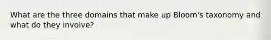 What are the three domains that make up Bloom's taxonomy and what do they involve?