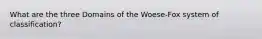 What are the three Domains of the Woese-Fox system of classification?